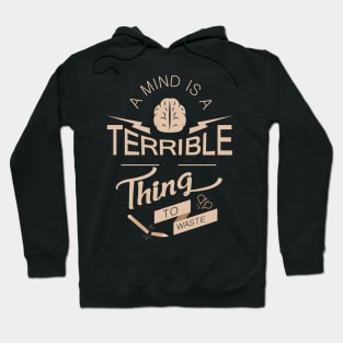 'A Mind Is A Terrible Thing To Waste' Education Shirt Hoodie